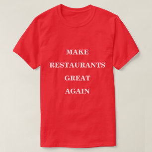 Make Restaurants Great Again  T-Shirt