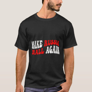 Make Russia Small Again  T-Shirt