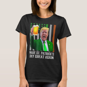 Make Saint St Patrick's Day Great Again Flag Funny T-Shirt