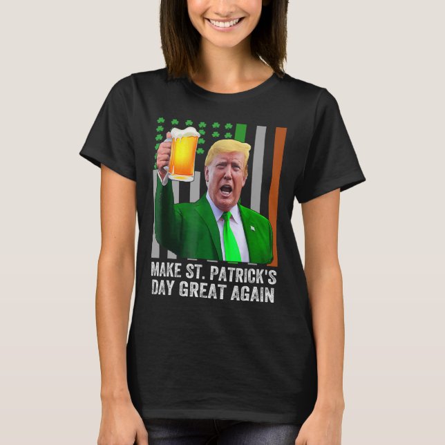 Make Saint St Patrick's Day Great Again Flag Funny T-Shirt (Front)