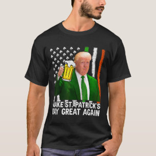 Make Saint St Patrick's Day Great Again Flag Funny T-Shirt