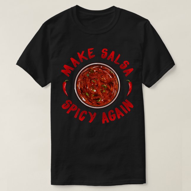 Make Salsa Spicy Again Hot Sauce Hot Salsa Mexican T-Shirt (Design Front)