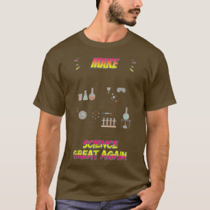 Make Science Great Again Funny Science Quotes Funn T-Shirt