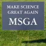 Make Science Great Again MSGA Typography Outdoor Garden Sign<br><div class="desc">Stand up for facts and reason with this bold “Make Science Great Again” outdoor sign. A clever play on MAGA, this MSGA typography design is perfect for those who believe in climate change, medical research, and evidence-based policy. A protest statement, or just a reminder that science matters more than political...</div>