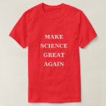 Make Science Great Again  T-Shirt<br><div class="desc">Basic Classic T Shirt printed with a Make America Great Again play on words Make Science Great Again with white text on MAGA red background colour style by TheFabricSeal print on demand shop at Zazzle.com #ZazzleMade https://www.zazzle.com/store/thefabricseal TheFabricSeal©️Original. This is a play on words from President Donald Trump's famous quote "Make America...</div>