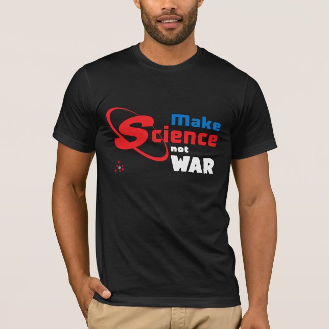 Make Science Not War T-Shirt (Front)