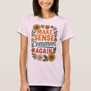 Make Sense Common Again Floral Design T-Shirt