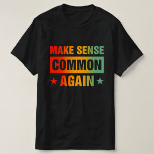 Make Sense Common Again T-Shirt