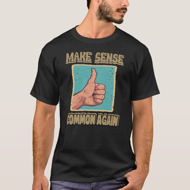 MAKE SENSE COMMON AGAIN Thumbs Up T-Shirt (Front)