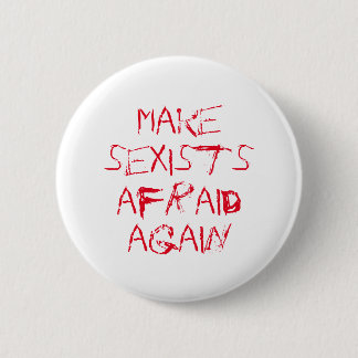 Make sexists afraid again 6 cm round badge