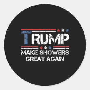 Make Showers Great Again Trump  Classic Round Sticker