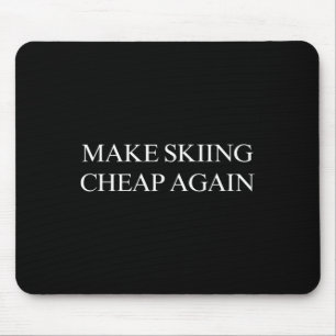 Make Skiing Cheap Again  Mouse Pad