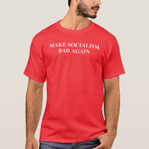 Make Socialism Bad Again T-Shirt