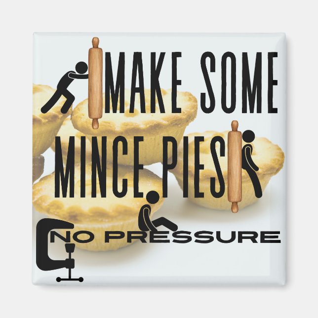 Make Some Mince Pies - NO PRESSURE Magnet (Front)