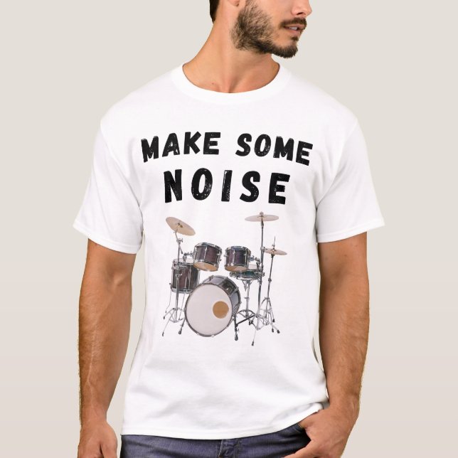 Make Some Noise: drums T-Shirt (Front)