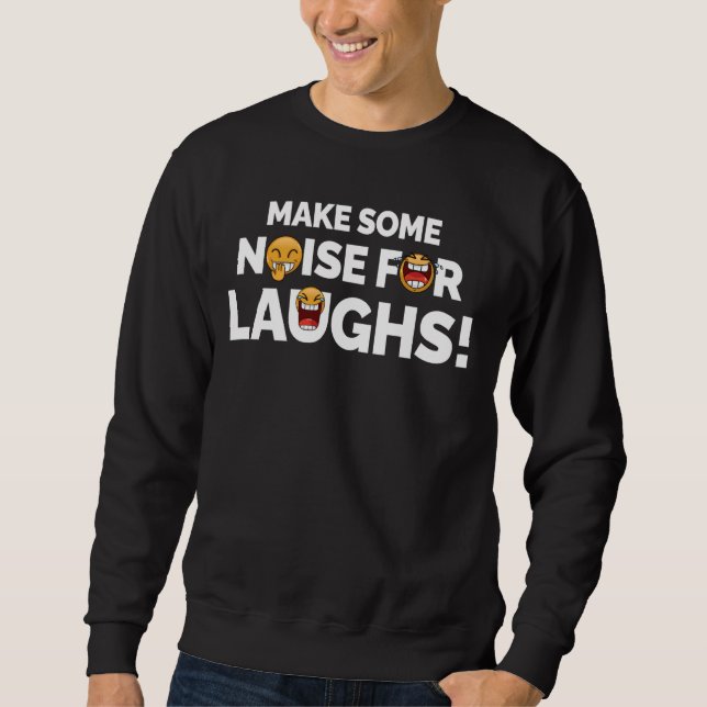 Make Some Noise For Laughs Funny Comedy Improv Act Sweatshirt (Front)