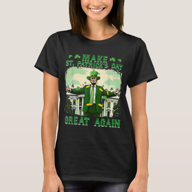 Make St. Patricks Day Great Again Funny Trump T-Shirt (Front)