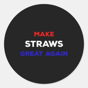 Make Straws Great Again Funny Political Statement Classic Round Sticker