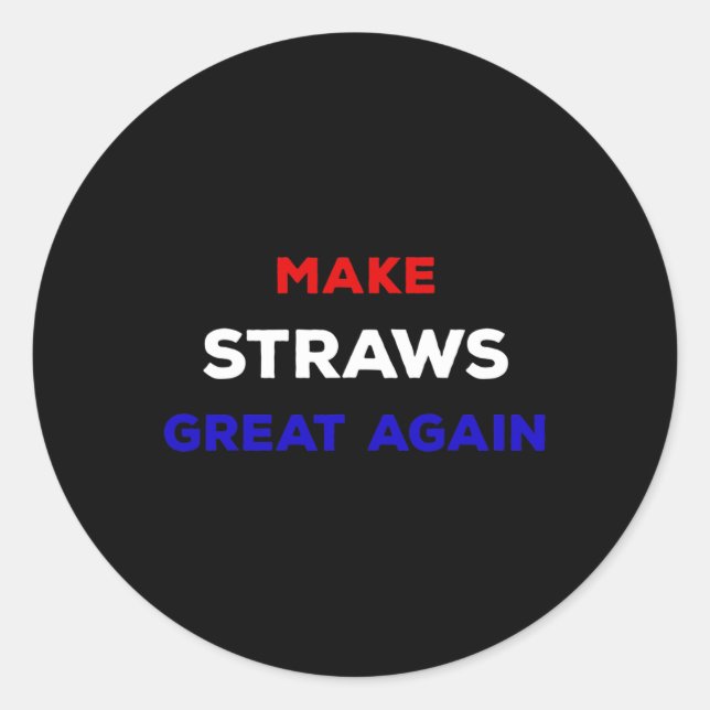 Make Straws Great Again Funny Political Statement  Classic Round Sticker (Front)