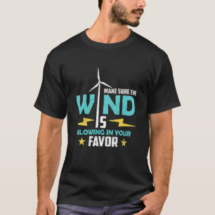 Make Sure The Wind Loves Renewable Energy Wind Tur T-Shirt