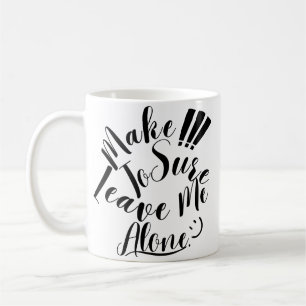 Make Sure To Leave Me Alone  Coffee Mug