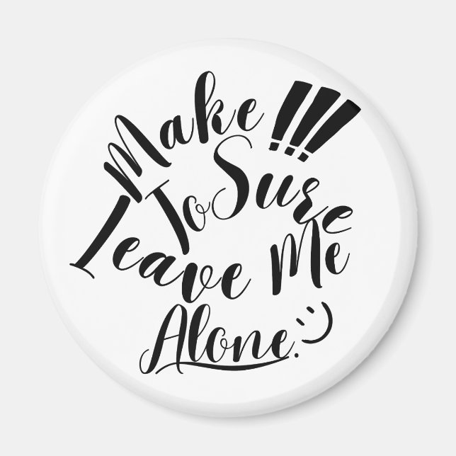 Make Sure To Leave Me Alone  Magnet (Front)