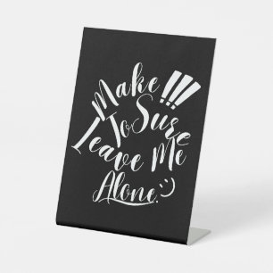 Make Sure To Leave Me Alone White Text Pedestal Sign