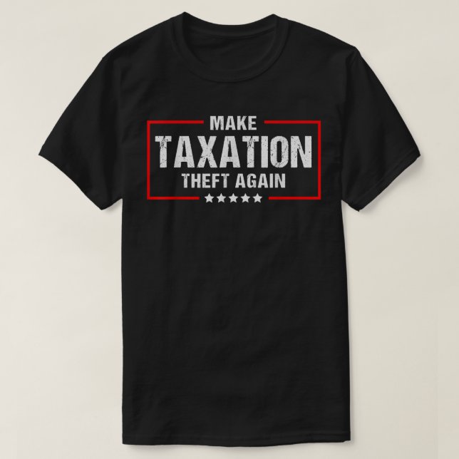 Make Taation Theft Again Funny Libertarian  T-Shirt (Design Front)