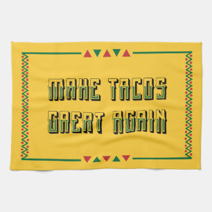 Make Tacos Great Again Tea Towel