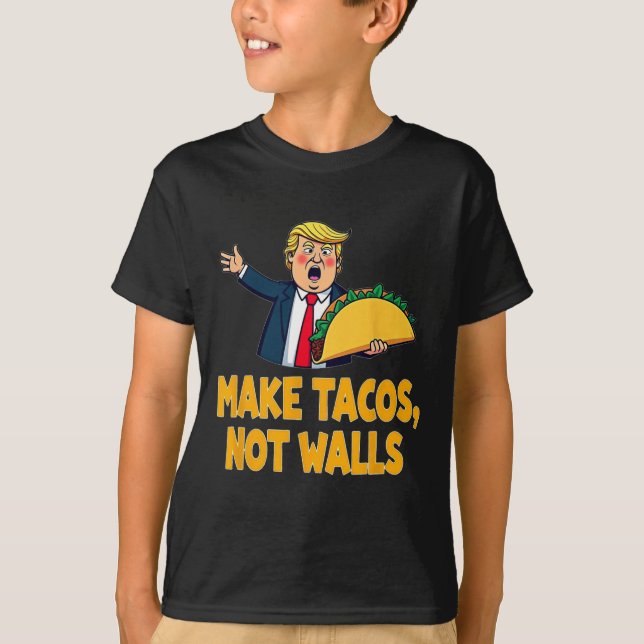 Make Tacos Not Walls Funny Trump Taco Tuesday Tee  (Front)