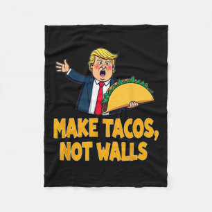 Make Tacos Not Walls Funny Trump Taco Tuesday Tee  Fleece Blanket
