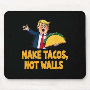 Make Tacos Not Walls Funny Trump Taco Tuesday Tee Mouse Pad