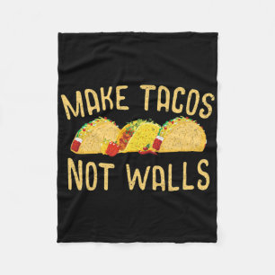 Make Tacos Not Walls Mexico Anti Trump Food Gift Fleece Blanket