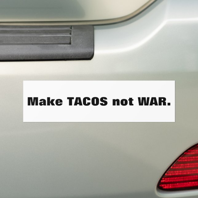 Make TACOS not WAR. Bumper Sticker (On Car)