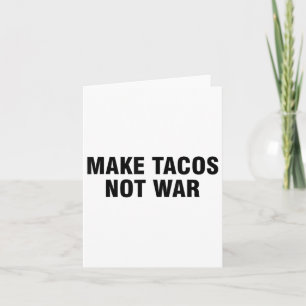 Make Tacos Not War Card