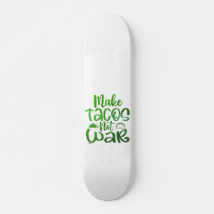 MAKE TACOS, NOT WAR funny taco lover Skateboard