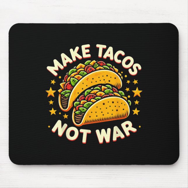 Make Tacos Not War Tacos Gifts Funny Graphic Tees  Mouse Pad (Front)