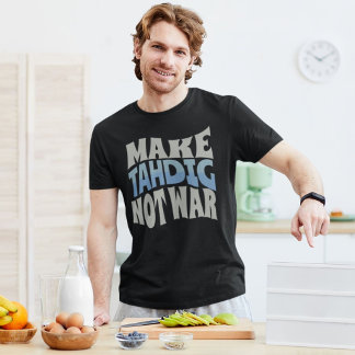 Make Tahdig Not War | Persian Crunchy Rice T-Shirt