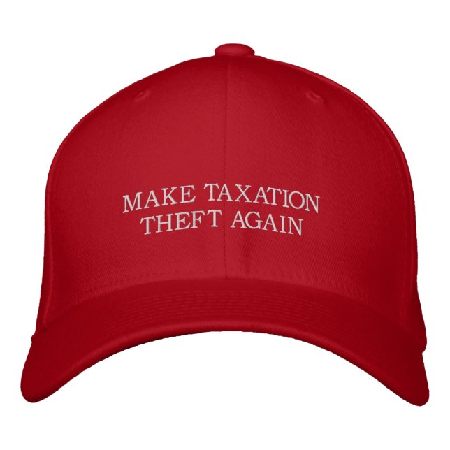 Make Taxation Theft Again Embroidered Hat (Front)
