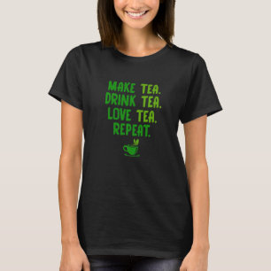 Make Tea Drink Tea Love Tea Repeat Tea Drinker Bre T-Shirt