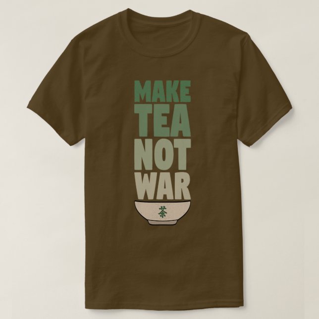 Make Tea Not War 16 T-Shirt (Design Front)