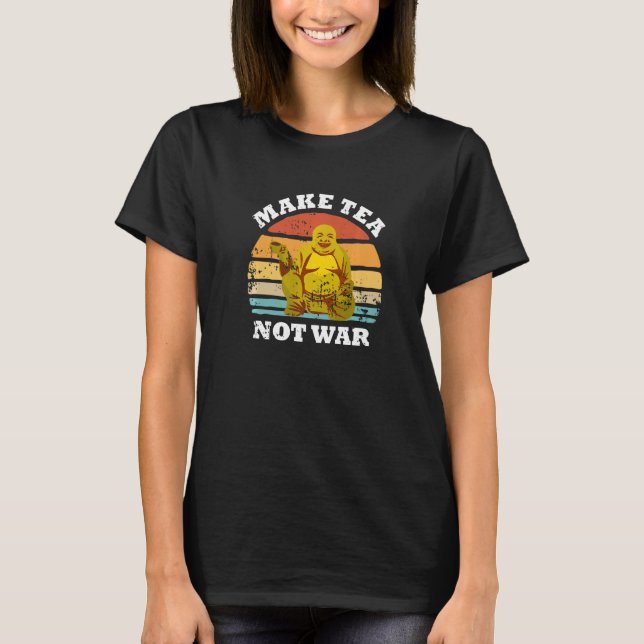 Make Tea Not War Peaceful Buddha Tea Drinker T-Shirt (Front)