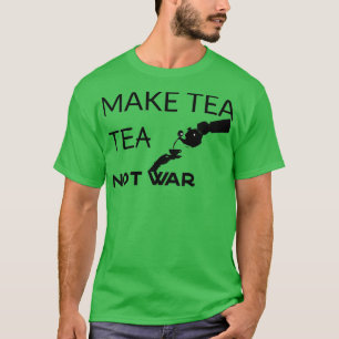 Make tea not war quotesBritish Tea sayings T-Shirt