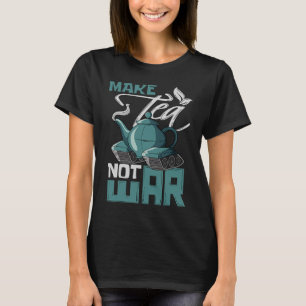 Make Tea Not War Tealover Drink Herbal Tea Tank