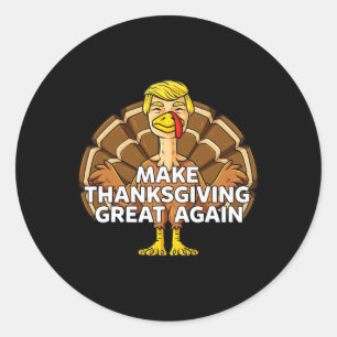 Make Thanksgiving Great Again Fun Trump Turkey  Classic Round Sticker