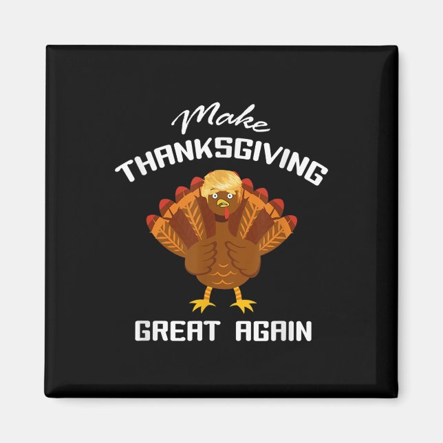 Make Thanksgiving Great Again - Funny Support Trum Magnet (Front)