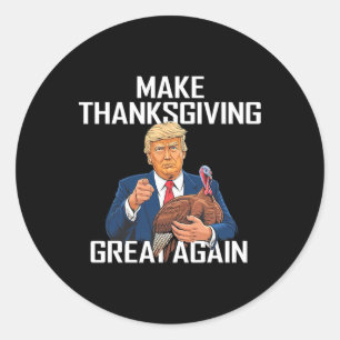 Make Thanksgiving Great Again - Funny Trump Quote  Classic Round Sticker