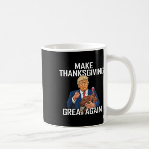Make Thanksgiving Great Again - Funny Trump Quote Coffee Mug