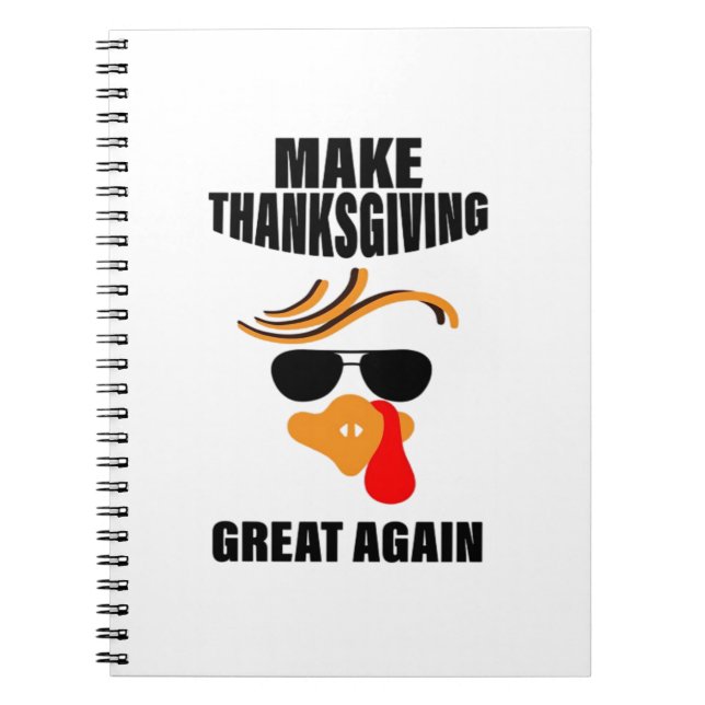 Make Thanksgiving Great Again, Funny Turkey Gift I Notebook (Front)