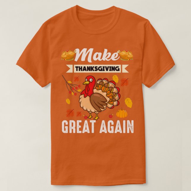 Make thanksgiving great again thanksgiving 2021 T-Shirt (Design Front)